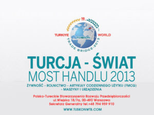 Zapraszamy: TURCJA – Świat  Most handlu 2013