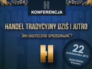 Konferencja „Handel tradycyjny dziś i jutro. Jak skutecznie sprzedawać?” – 22 października Warszawa