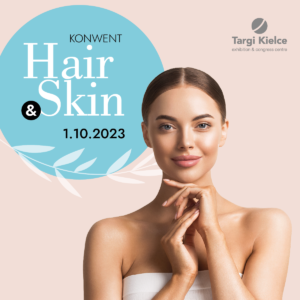 Jesienny konwent zdrowia – Hair & Skin już 1 października w Targach Kielce!