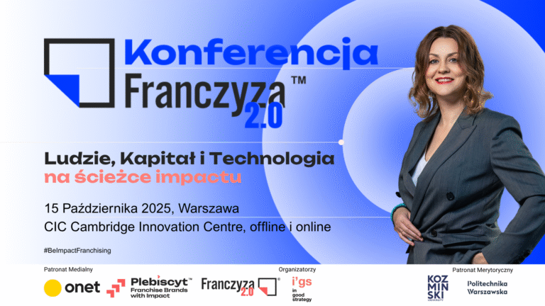 Ludzie, Kapitał i Technologia na ścieżce impactu. Franczyza 2.0 – konferencja, która zmienia zasady gry